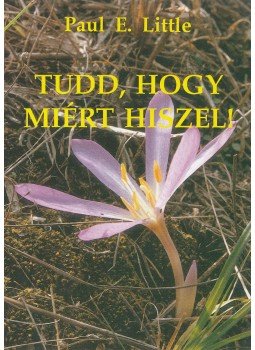 Paul E. Little - Tudd, hogy miért hiszel! Paul E. Little - Tudd, hogy miért hiszel!, Budapest 1993 antikvár könyv