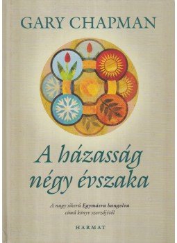 Gary Chapman - A házasság négy évszaka Gary Chapman - A házasság négy évszaka, Budapest 2009 antikvár könyv