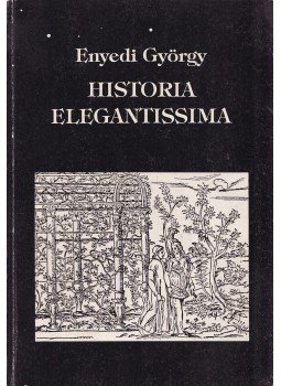 Enyedi György - Historia elegantissima Enyedi György - Historia elegantissima, Budapest 1994 antikvár könyv