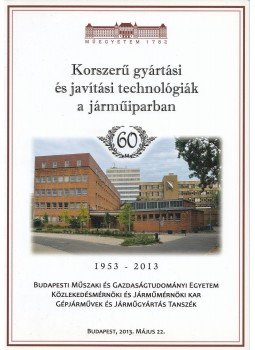 Göndöcs Balázs, Markovits Tamás, Takács János, Vehovszky Balázs - Korszerű gyártási és javítási technológiák a járműiparban / 30th International Colloquium on Advanced Manufacturing and Repairing Technologies in Vehicle Industry, Budapest 2013 antikvár könyv