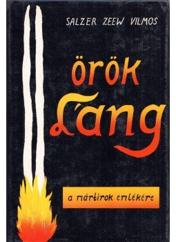 Salzer J. Zeew - "Örök láng" - A vészkorszak mártírjai emlékére Salzer J. Zeew - "Örök láng" - A vészkorszak mártírjai emlékére, Tel-Aviv 1982 antikvár könyv