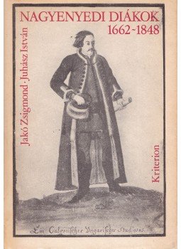 Jakó Zsigmond, Juhász István - Nagyenyedi diákok 1662-1848, Bukarest 1979 antikvár könyv