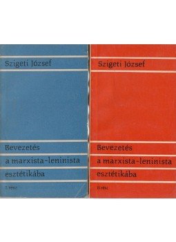 Szigeti József - Bevezetés a marxista-leninista esztétikába I-II., Budapest 1966 antikvár könyv
