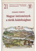 Szakály Ferenc - Magyar intézmények a török hódoltságban