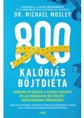 Dr. Michael Mosley - 800 kalóriás böjtdiéta - Hogyan ötvözzük a gyors fogyást és az időszakos böjtölést egészségünk érdekében