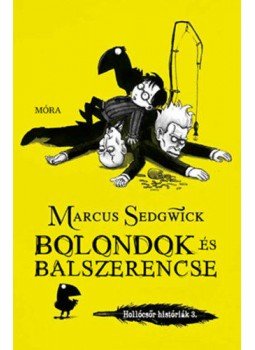 Marcus Sedgwick - Bolondok és balszerencse - Hollócsőr históriák 3. Marcus Sedgwick - Bolondok és balszerencse - Hollócsőr históriák 3., Budapest 2019 antikvár könyv