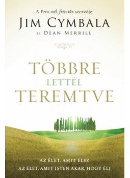 Jim Cymbala - Többre lettél teremtve - Az élet, amit élsz - Az élet, amit Isten akar, hogy élj, null 2019 antikvár könyv