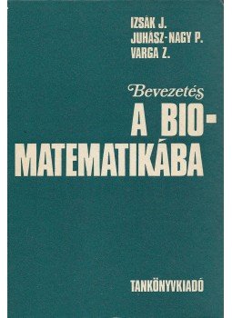 Izsák János, Juhász-Nagy Pál, Varga Zoltán - Bevezetés a biomatematikába Izsák János, Juhász-Nagy Pál, Varga Zoltán - Bevezetés a biomatematikába, Budapest 1981 antikvár könyv