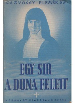 P. Csávossy Elemér - Egy sir a Duna felett P. Csávossy Elemér - Egy sir a Duna felett, Budapest 1944 antikvár könyv