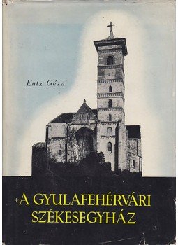 Entz Géza - A gyulafehérvári székesegyház Entz Géza - A gyulafehérvári székesegyház, Budapest 1958 antikvár könyv