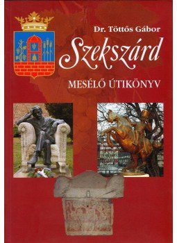 Töttős Gábor - Szekszárd - Mesélő útikönyv (aláírt), Szekszárd 2008 antikvár könyv