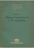 Bácskai Vera - Magyar mezővárosok a XV. században