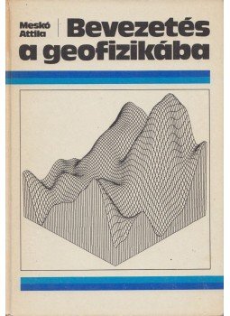 Meskó Attila - Bevezetés a geofizikába Meskó Attila - Bevezetés a geofizikába, Budapest 1989 antikvár könyv