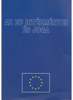 Dr. Sipos Katalin, Dúzs József, Dr. Kondorosi Ferenc - Az EU intézményei és joga Dr. Sipos Katalin, Dúzs József, Dr. Kondorosi Ferenc - Az EU intézményei és joga, Budapest 2003 antikvár könyv