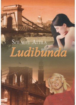 Szilágyi Attila - Ludibunda Szilágyi Attila - Ludibunda, Budapest 2010 antikvár könyv