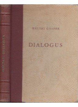 Heltai Gáspár - Dialogus. Heltai Gáspár - Dialogus., Budapest 1951 antikvár könyv