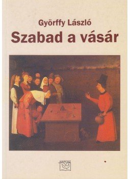 Györffy László - Szabad a vásár Györffy László - Szabad a vásár, Budapest 2005 antikvár könyv