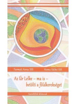 Farmati Anna, Homa Ildikó - Az Úr Lelke ma is betölti a földkerekséget, Kolozsvár 2016 antikvár könyv