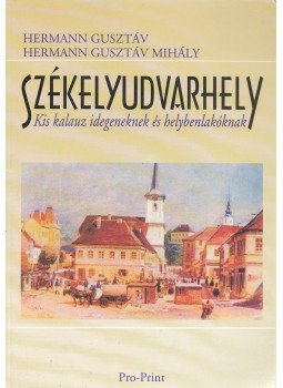 Hermann Gusztáv, Hermann Gusztáv Mihály - Székelyudvarhely Hermann Gusztáv, Hermann Gusztáv Mihály - Székelyudvarhely, Csíkszereda 2002 antikvár könyv