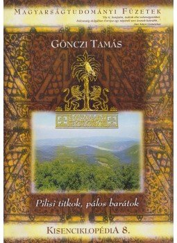 Gönczi Tamás - Pilisi titkok, pálos barátok - Kisenciklopédia 8. (dedikált), Budapest 2010 antikvár könyv