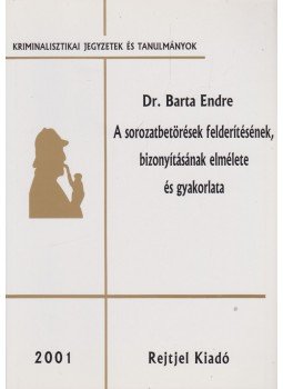 Barta Endre - A sorozatbetörések felderítésének, bizonyításának elmélete és gyakorlata, Budapest 2001 antikvár könyv