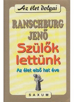 Ranschburg Jenő - Szülők lettünk Ranschburg Jenő - Szülők lettünk, Kaposvár 2003 antikvár könyv
