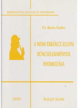 Barta Endre - A nemi erkölcs elleni bűncselekmények nyomozása, Budapest 2000 antikvár könyv