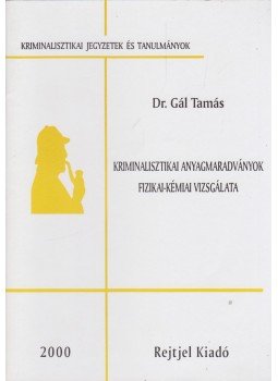 Gál Tamás - Kriminalisztikai anyagmaradványok fizikai-kémiai vizsgálata, Budapest 2000 antikvár könyv