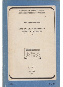 Benkő Tiborné, Urbán Zoltán - IBM PC programozása Turbo C nyelven Benkő Tiborné, Urbán Zoltán - IBM PC programozása Turbo C nyelven, Budapest 1991 antikvár könyv