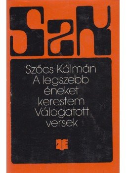 Szőcs Kálmán - A legszebb éneket kerestem Szőcs Kálmán - A legszebb éneket kerestem, Bukarest 1977 antikvár könyv