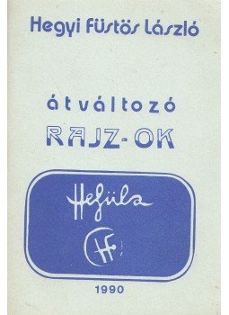 Hegyi Füstös László - Átváltozó rajz-ok Hegyi Füstös László - Átváltozó rajz-ok, 1990 antikvár könyv