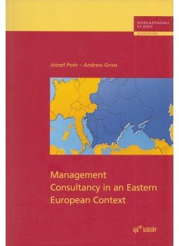 Poór József, Andrew Gross - Management Consultancy in an Eastern European Context Poór József, Andrew Gross - Management Consultancy in an Eastern European Context, Budapest 2003 antikvár könyv
