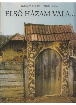 Kútvölgyi Mihály, Péterfy László - Első házam vala... Kútvölgyi Mihály, Péterfy László - Első házam vala..., Budapest 2002 antikvár könyv
