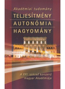 Fábri György (szerk.) - Akadémiai tudomány - Teljesítmény, autonómia, hagyomány, Budapest 2006 antikvár könyv