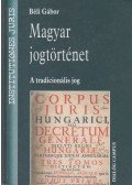 Béli Gábor - Magyar jogtörténet - A tradicionális jog