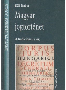 Béli Gábor - Magyar jogtörténet - A tradicionális jog Béli Gábor - Magyar jogtörténet - A tradicionális jog, Budapest-Pécs 2000 antikvár könyv