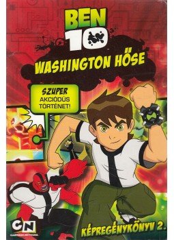 Duncan Rouleau, Casey, Joe, Kelly, Joe, Seagle, Steven T. - Ben 10 Washington hőse Duncan Rouleau, Casey, Joe, Kelly, Joe, Seagle, Steven T. - Ben 10 Washington hőse, Budapest 2010 antikvár könyv
