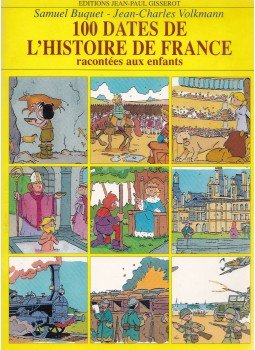 Samuel Buquet, Jean-Charles Volkmann - 100 dates de l'histoire de France racontées aux enfants, Párizs 2003 antikvár könyv