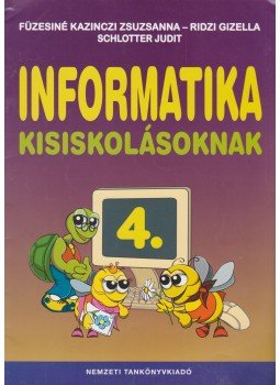 Füzesiné Kazinczi Zsuzsanna, Ridzi Gizella, Schlotter Judit - Informatika kisiskolásoknak 4. Füzesiné Kazinczi Zsuzsanna, Ridzi Gizella, Schlotter Judit - Informatika kisiskolásoknak 4., 2008 antikvár könyv