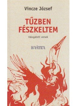 Vincze József - Tűzben fészleltem Vincze József - Tűzben fészleltem, Pomáz 2006 antikvár könyv
