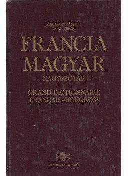 Eckhardt Sándor, Oláh Tibor - Francia-Magyar nagyszótár Eckhardt Sándor, Oláh Tibor - Francia-Magyar nagyszótár, Budapest 2001 antikvár könyv