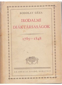 Bodolay Géza - Irodalmi diáktársaságok Bodolay Géza - Irodalmi diáktársaságok, Budapest 1963 antikvár könyv