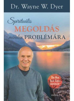 Dr. Wayne W. Dyer - Spirituális megoldás minden problémára Dr. Wayne W. Dyer - Spirituális megoldás minden problémára, Budapest 2019 antikvár könyv