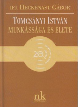 ifj. Heckenast Gábor - Tomcsányi István munkássága és élete ifj. Heckenast Gábor - Tomcsányi István munkássága és élete, 2001 antikvár könyv