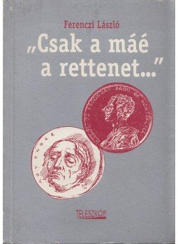 Ferenczi László - "Csak a máé a rettenet..." Ferenczi László - "Csak a máé a rettenet...", Pomáz 1999 antikvár könyv