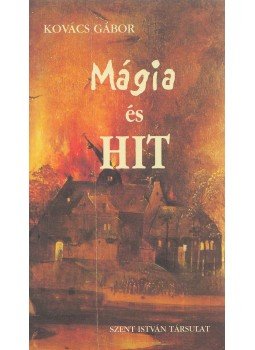 Kovács Gábor - Mágia és Hit, Budapest 2006 antikvár könyv