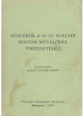 Bálint István János (szerk.) - Adalékok a 16-20. századi magyar művelődés történetéhez