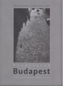 Parti Nagy Lajos, Bourel, Bruno - Fényrajzok - Budapest Parti Nagy Lajos, Bourel, Bruno - Fényrajzok - Budapest, 2013 antikvár könyv