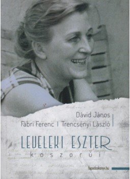 Dávid János, Fábri Ferenc, Trencsényi László - Leveleki Eszter koszorúi Dávid János, Fábri Ferenc, Trencsényi László - Leveleki Eszter koszorúi, null 2017 antikvár könyv