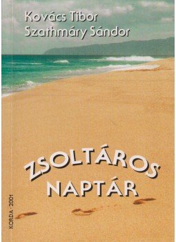 Kovács Tibor, Szathmáry Sándor - Zsoltáros-naptár Kovács Tibor, Szathmáry Sándor - Zsoltáros-naptár, Kecskemét 2001 antikvár könyv